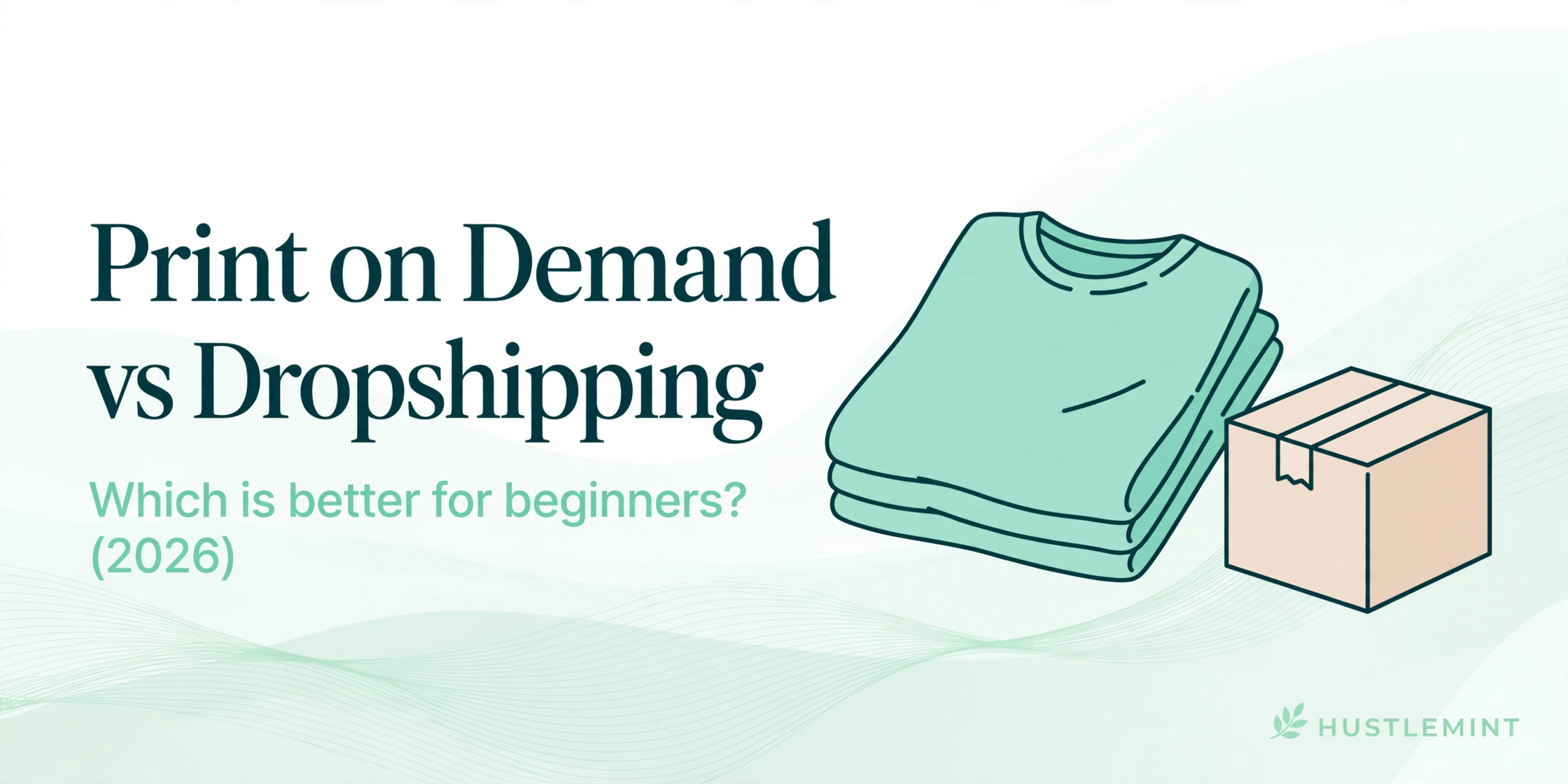 Print on demand vs dropshipping comparison — HustleMint